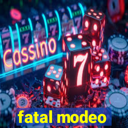 fatal modeo